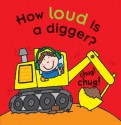 How Loud Is a Digger? (Board Book) - Mike Goldsmith