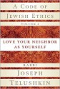 A Code of Jewish Ethics, Volume 2: Love Your Neighbor as Yourself - Joseph Telushkin