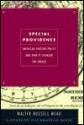 Special Providence: American Foreign Policy and How it Changed the World - Walter Russell Mead