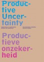 Oase 85: Productive Uncertainty: Indeterminacy in Spatial Design, Planning and Management - Klaske Havik, Veronique Patteeuw, Michiel Dehaene