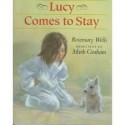 Lucy Comes to Stay - Rosemary Wells, Mark Graham