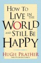 How to Live in the World and Still Be Happy - Hugh Prather