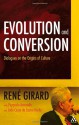 Evolution and Conversion: Dialogues on the Origins of Culture - René Girard, Pierpaolo Antonello