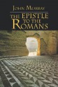 The Epistle to the Romans: The English Text with Introduction, Exposition and Notes - John Murray