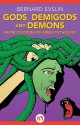 Gods, Demigods and Demons: An Encyclopedia of Greek Mythology - Bernard Evslin