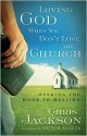 Loving God When You Don't Love the Church: Opening the Door to Healing - Chris Jackson