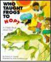 Who Taught Frogs to Hop - Robert D. Ingram, June Goldsborough