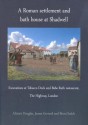 A Roman Settlement and Bath House at Shadwell: Excavations at Tobacco Dock and Babe Ruth Restaurant, the Highway London - Alistair Douglas, James Gerrard, Berni Sudds