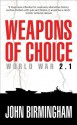 Weapons of Choice: World War 2.1: World War 2.1 - John Birmingham