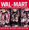 Wal-Mart: The Face of Twenty-First-Century Capitalism - Nelson Lichtenstein