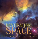 Destination, Space - Seymour Simon