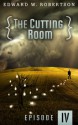 The Cutting Room: Episode IV - Edward W. Robertson