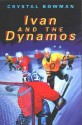 Ivan and the Dynamos - Crystal Bowman