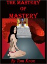 THE MASTERY OF MASTERY - Tom Knox