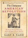 The Unknown American Revolution - Gary B. Nash