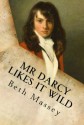 Mr Darcy Likes It Wild: A Pride and Prejudice Diversion - Beth Massey