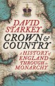 Crown and Country: A History of England Through the Monarchy - David Starkey