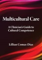 Multicultural Care: A Clinician's Guide to Cultural Competence - Lillian Comas-Diaz