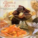 Edible Gifts: Irresistible Treats to Give from the Pantry - Fiona Eaton