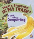 What's Sprouting in My Trash?: A Book about Composting - Esther Porter