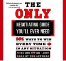 The Only Negotiating Guide You'll Ever Need: 101 Ways to Win Every Time in Any Situation - Jane Flaherty, Peter B. Stark