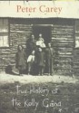 True History Of The Kelly Gang - Peter Carey