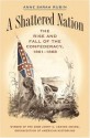 A Shattered Nation: The Rise and Fall of the Confederacy, 1861-1868 (Civil War America) - Anne Sarah Rubin