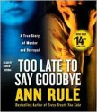 Too Late to Say Goodbye: A True Story of Murder and Betrayal - Karen Ziemba, Ann Rule