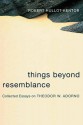 Things Beyond Resemblance: Collected Essays on Theodor W. Adorno - Robert Hullot-Kentor, Lydia Goehr