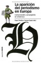 La Aparición Del Periodismo En Europa (Estudios) (Spanish Edition) - Roger Chartier, Carmen (ed.) Espejo