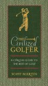 The Civilized Golfer: A Concise Guide to the Best of Golf - Scott Martin, Thomas Nelson Publishers