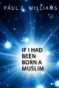 If I Had Been Born A Muslim - Paul Williams, Carol Williams, Wendy Williams