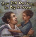 How Did You Grow So Big, So Soon? (Carolrhoda Picture Books) - Anne Bowen