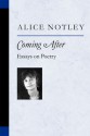 Coming After: Essays on Poetry - Alice Notley