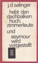 Hebt Den Dachbalken Hoch, Zimmerleute ;Und, Seymour Wird Vorgestellt - J.D. Salinger