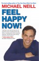 Feel Happy Now! - Michael Neill, Candace B. Pert