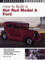 How to Build a Hot Rod Model A Ford - Dennis W. Parks