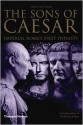 Sons of Caesar: Imperial Rome's First Dynasty - Philip Matyszak