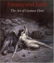 Fantasy and Faith: The Art of Gustave Dore - Eric Zafran, Robert Rosenblum, Lisa Small