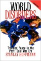 World Disorders: Troubled Peace in the Postdcold War Era - Stanley Hoffmann