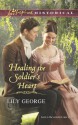 Healing the Soldier's Heart (Love Inspired Historical) - Lily George