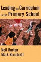 Leading the Curriculum in the Primary School - Neil Burton, Mark Brundrett