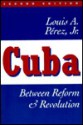 Cuba: Between Reform and Revolution - Louis A. Pérez Jr.