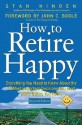 How to Retire Happy: The 12 Most Important Decisions You Must Make Before You Retire - Stan Hinden