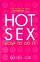 Hot Sex: How To Do It - Tracey Cox