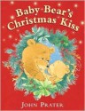 Baby Bear's Christmas Kiss - John Prater