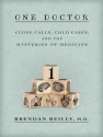 One Doctor: Close Calls, Cold Cases, and the Mysteries of Medicine - Brendan Reilly, Rob Shapiro