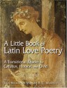 A Little Book of Latin Love Poetry: A Transitional Reader for Catullus, Horace, and Ovid - Catullus, John Breuker, Mardah Weinfeld