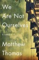 We Are Not Ourselves: A Novel - Matthew Thomas