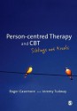 Person-Centred Therapy and CBT: Siblings Not Rivals - Roger Casemore, Jeremy Tudway